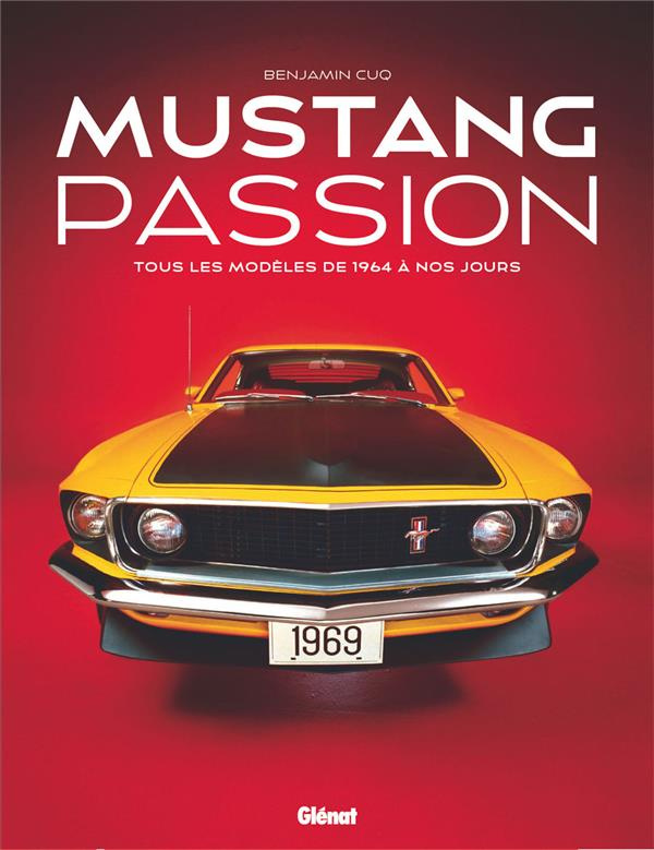 Mustang passion. Tous les modèles de 1964 à nos jours, Edition collector