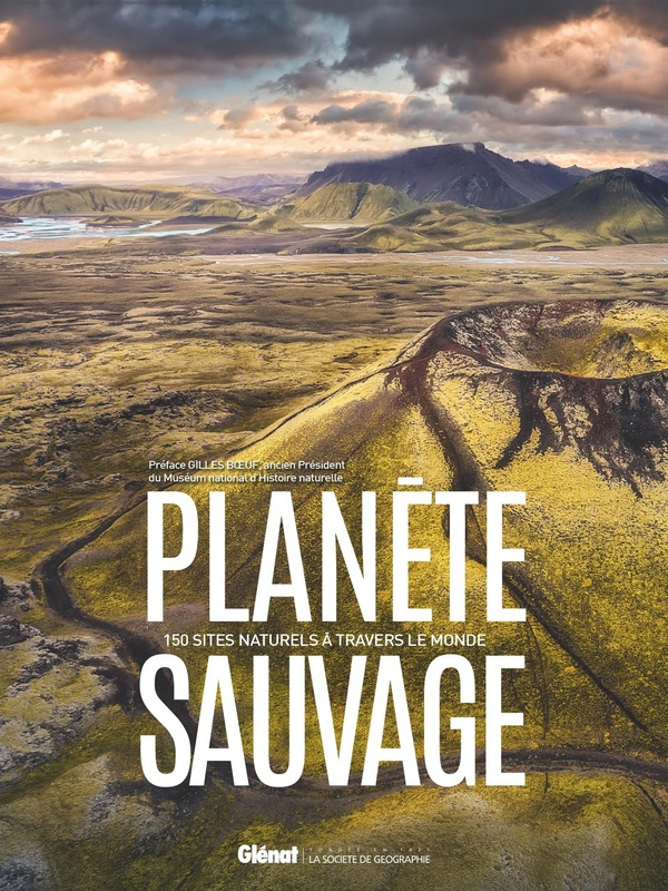 Planète sauvage. 150 sites naturels à travers le monde