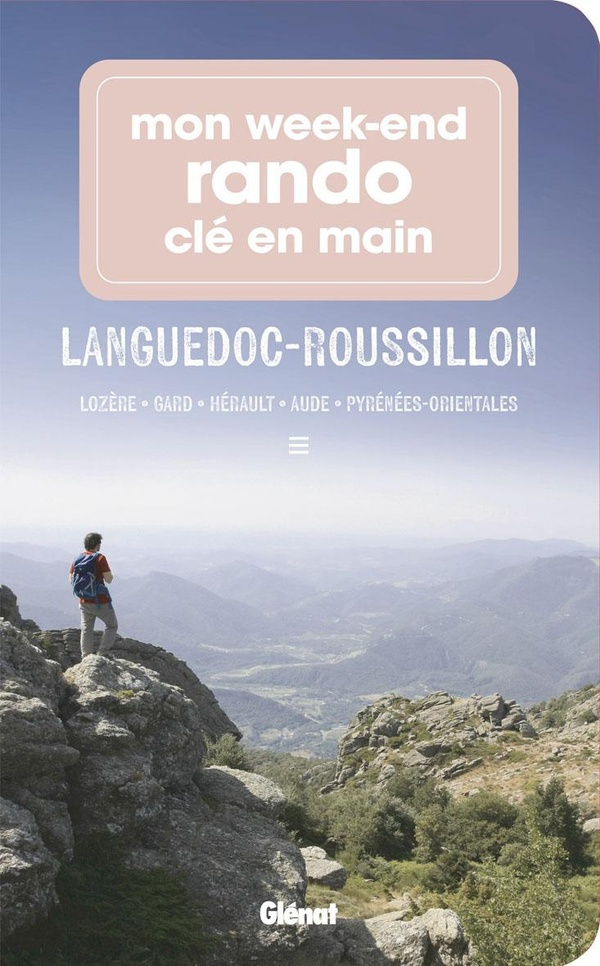 Mon week-end rando clé en main Languedoc-Roussillon. Lozère, Gard, Hérault, Aude, Pyrénées-Orientale
