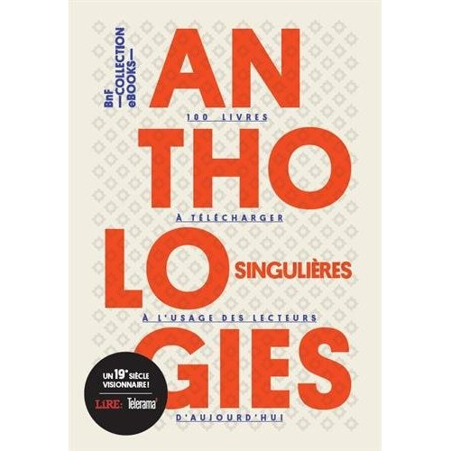 Anthologies singulières à l'usage des lecteurs d'aujourd'hui. Avec 1 livret, 10 tirés-à-part et 1 co