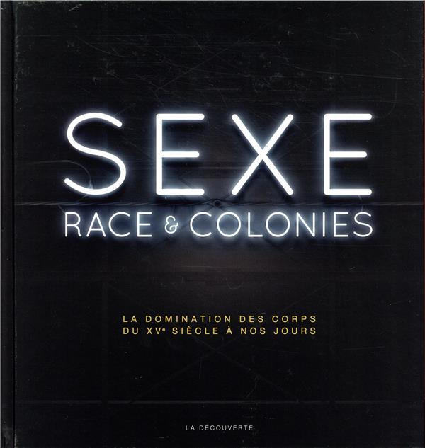 Sexe, race et colonies. La domination des corps du XVe siècle à nos jours