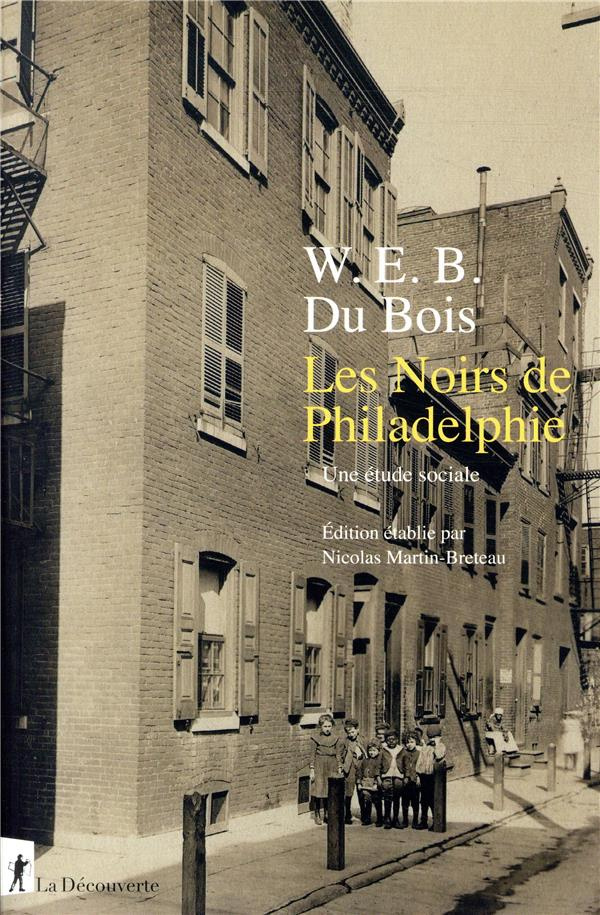 Les Noirs de Philadelphie. Une étude sociale. Suivi de Enquête spéciale sur les Noirs employés dans