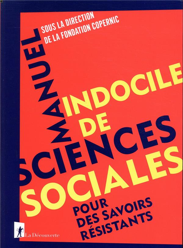 Manuel indocile de sciences sociales. Pour des savoirs résistants