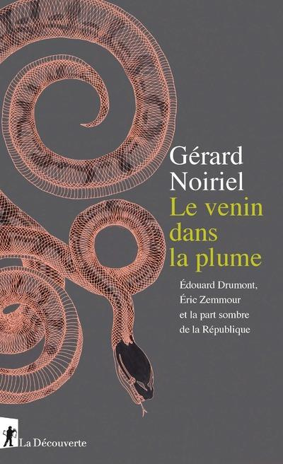 Le venin dans la plume. Edouard Drumont, Eric Zemmour et la part sombre de la République