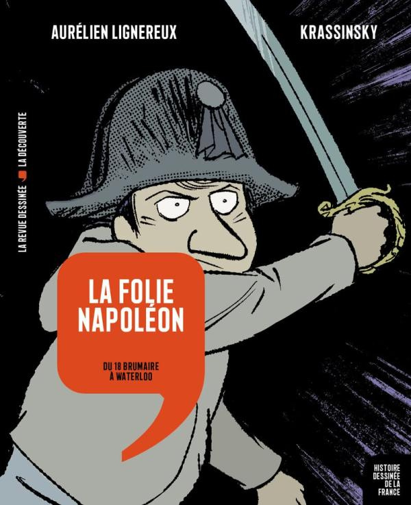 Histoire dessinée de la France Tome 14 : La folie Napoléon. Du 18 Brumaire à Waterloo
