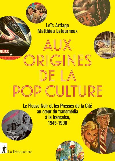 Aux origines de la pop culture. Le Fleuve Noir et les Presses de la Cité au coeur du transmédia à la