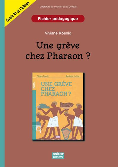 Une grève chez Pharaon ? Fichier pédagogique, littérature cycle 3 et collège