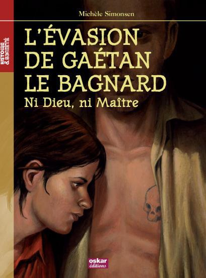L'évasion de Gaétan le bagnard. "Ni Dieu, ni Maître"