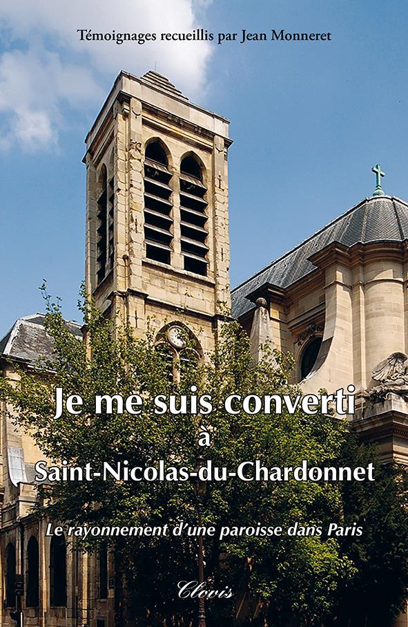 Je me suis converti à Saint-Nicolas-du-Chardonnet. Le rayonnement d'une paroisse dans Paris