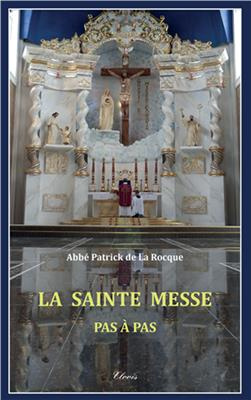 La Sainte messe. Pas à pas