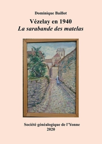 Vézelay en 1940. La Sarabande des Matelas