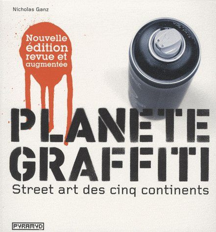 Planète graffiti. Street art des cinq continent, Edition revue et augmentée