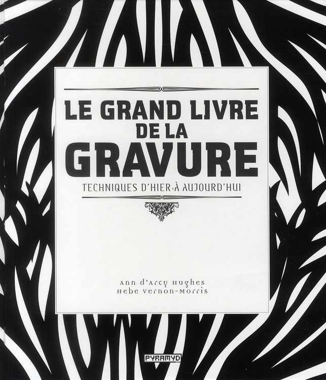 Le grand livre de la gravure. Techniques d'hier à aujourd'hui