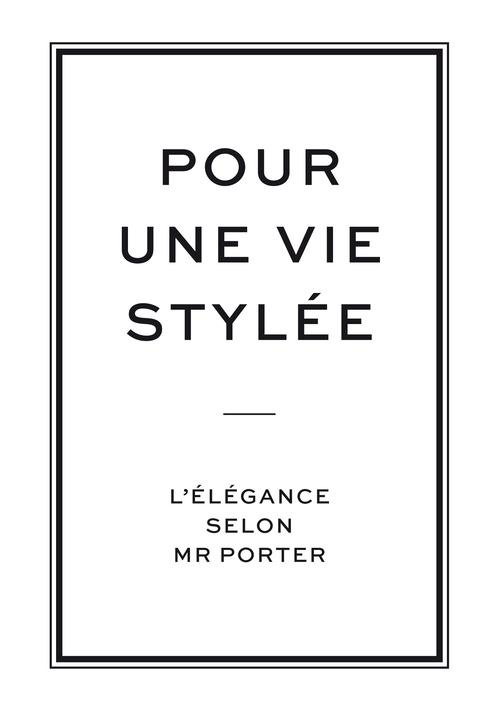 Pour une vie stylée. L'élégance selon Mr Porter
