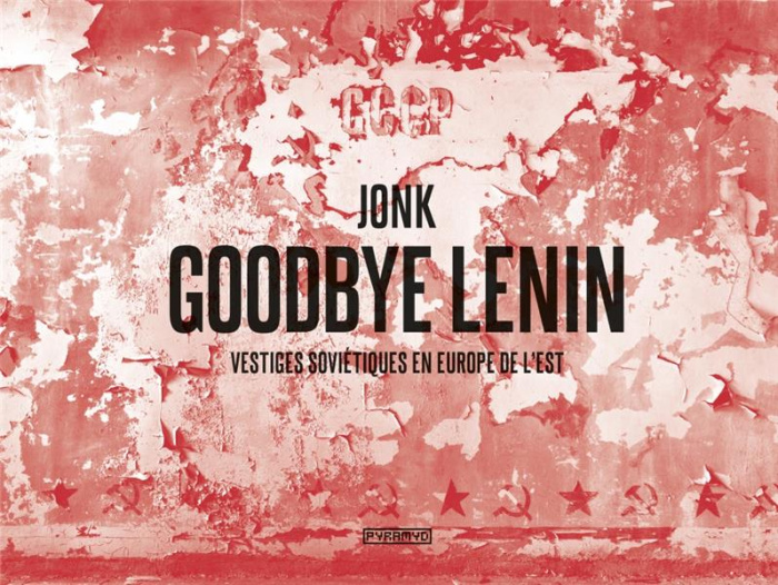 Goodbye Lenin. Vestiges soviétiques en Europe de l'Est