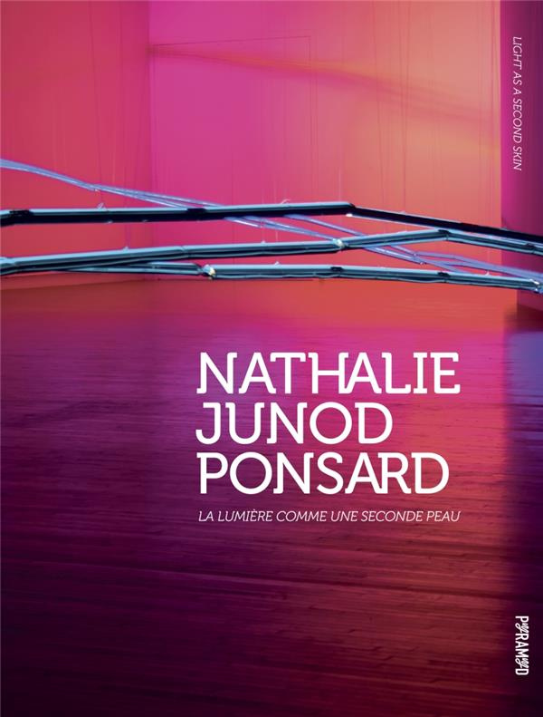 Nathalie Junod Ponsard. La lumière comme une seconde peau, Edition bilingue français-anglais
