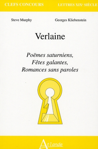 Verlaine. Poëmes saturniens, Fêtes galantes, Romances sans paroles