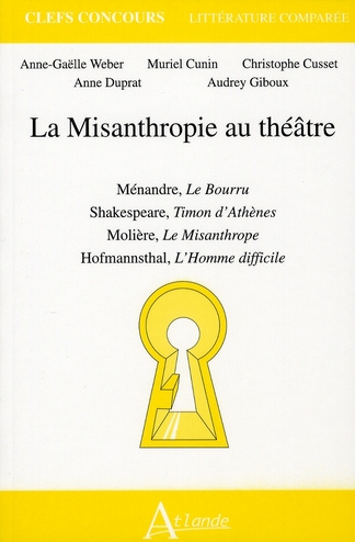 La Misanthropie au théâtre. Ménandre, Le Bourru ; Shakespeare, Timon d'Athènes ; Molière, Le Misanth