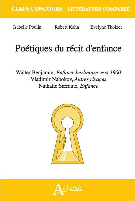 Poétiques du récit d'enfance. Walter Benjamin, Enfance berlinoise vers 1900 ; Vladimir Nabokov, Autr