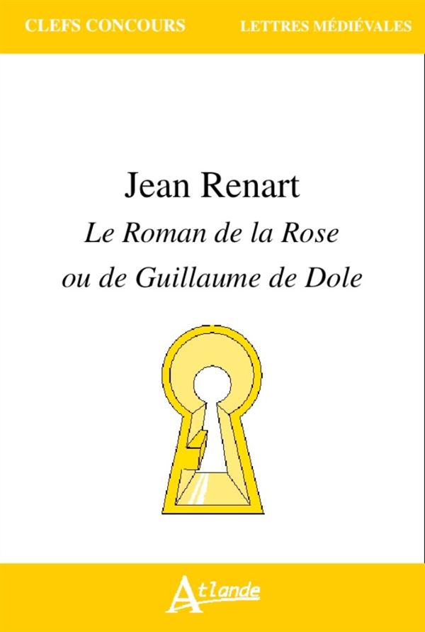 Jean Renart. Le Roman de la Rose ou de Guillaume de Dole