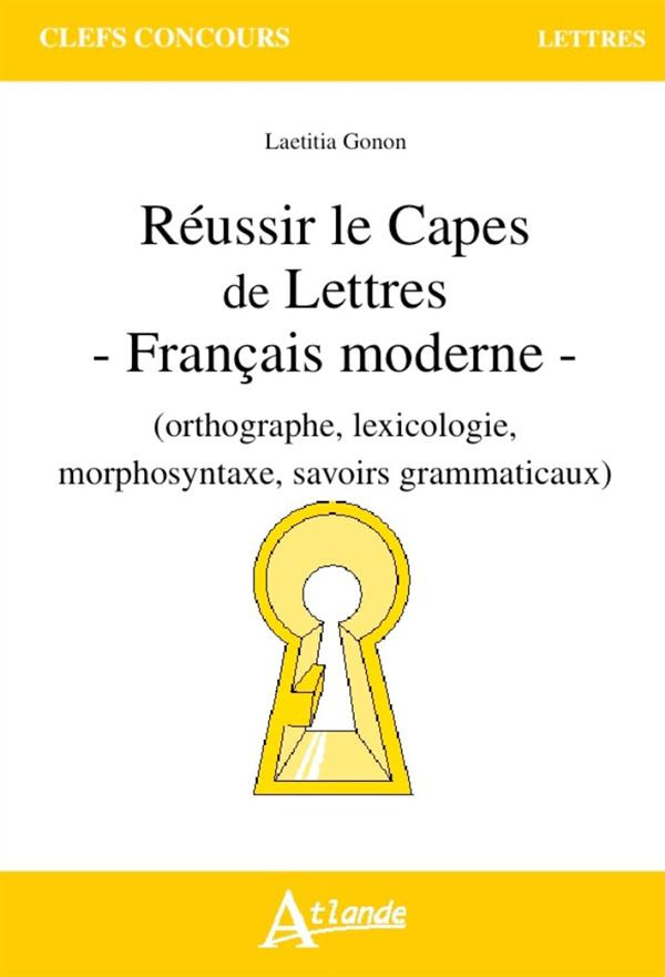Réussir le CAPES de Lettres. Français moderne (orthographe, lexicologie, morphosyntaxe, savoirs gram
