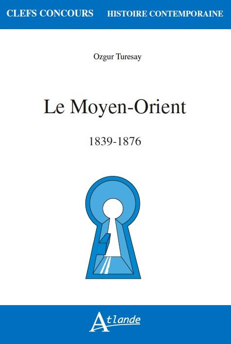 Le Moyen Orient. 1839-1876