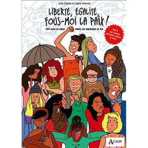 Liberté, égalité, fous-moi la paix ! Petit guide de survie contre les harceleurs de rue