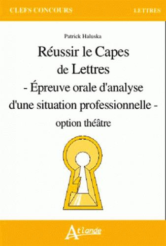 Réussir le Capes de lettres. Epreuves orale d'analyse d'une situation professionelle option théâtre
