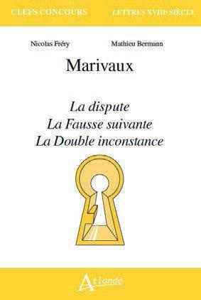 Marivaux. La Dispute ; La Fausse suivante ; La Double inconstance