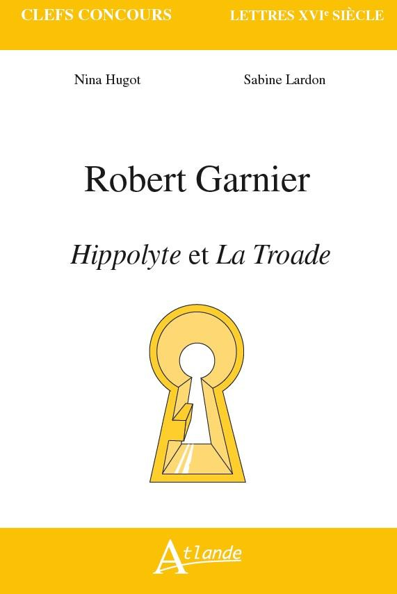 Robert Garnier. Hippolyte et La Troade