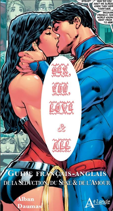 Sex, fun, love & all. Guide français-anglais de la séduction, du sexe et de l'amour, Edition bilingu