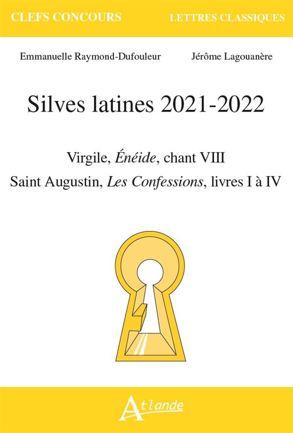 Silves latines. Virgile, Enéide, chant VIII ; Saint Augustin, Les confessions, livres I à IV, Editio