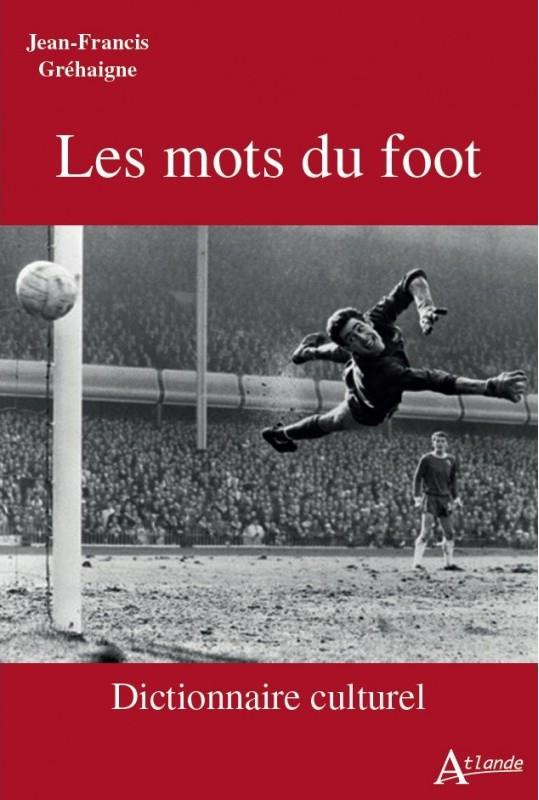 Les mots du foot. Dictionnaire culturel
