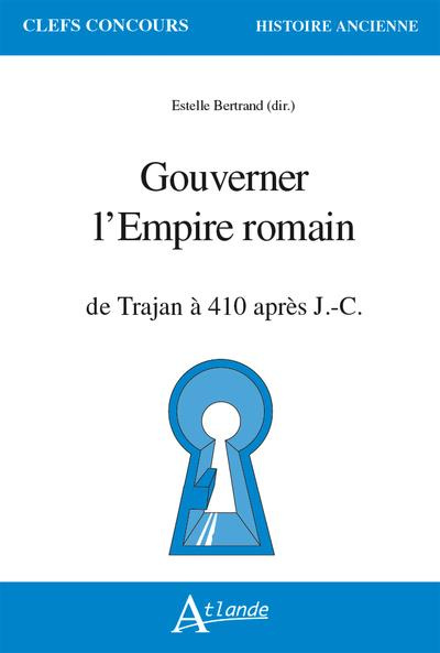Gouverner l'Empire romain. De Trajan à 410 apr. J.-C.