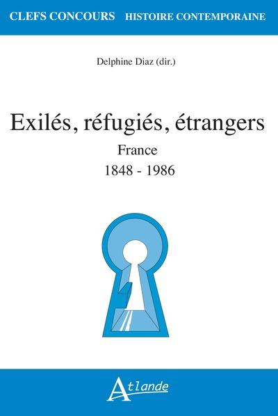 Exilés, réfugiés, étrangers. France 1848-1986
