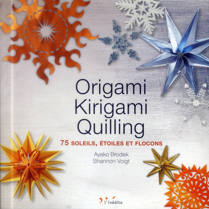 Origami, Kirigami, Quilling. 75 soleils, étoiles et flocons