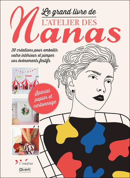Le grand livre de l'atelier des nanas. 30 créations pour embellir votre intérieur et pimper vos évén