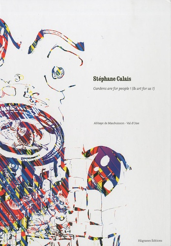 Stéphane Calais. Gardens are for people ! (& art for us ?)