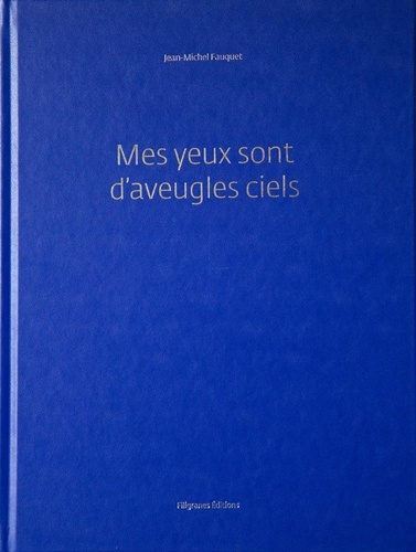 Mes yeux sont d'aveugles ciels