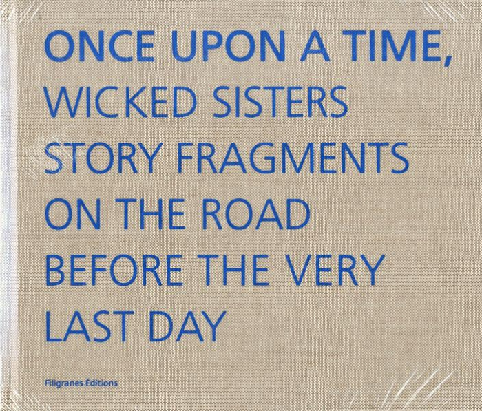 Once Upon A Time, Wicked Sisters Story Fragments On The Road Before The Very Last Day