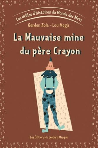 Les drôles d'histoires du Monde des Mots. Tome 1, La mauvaise mine du père Crayon