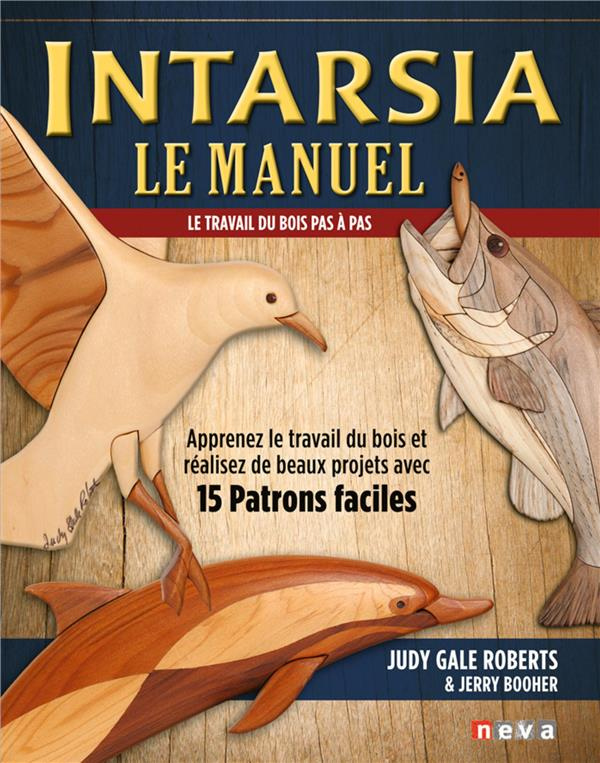 Intarsia, le manuel. Apprenez le travail du bois et réalisez de beaux projets avec 15 patrons facile