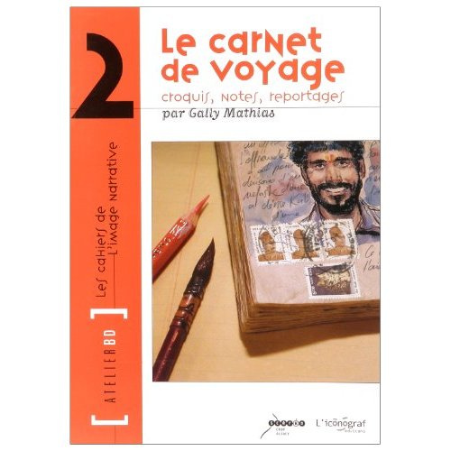 Le carnet de voyage. Croquis, notes, reportages