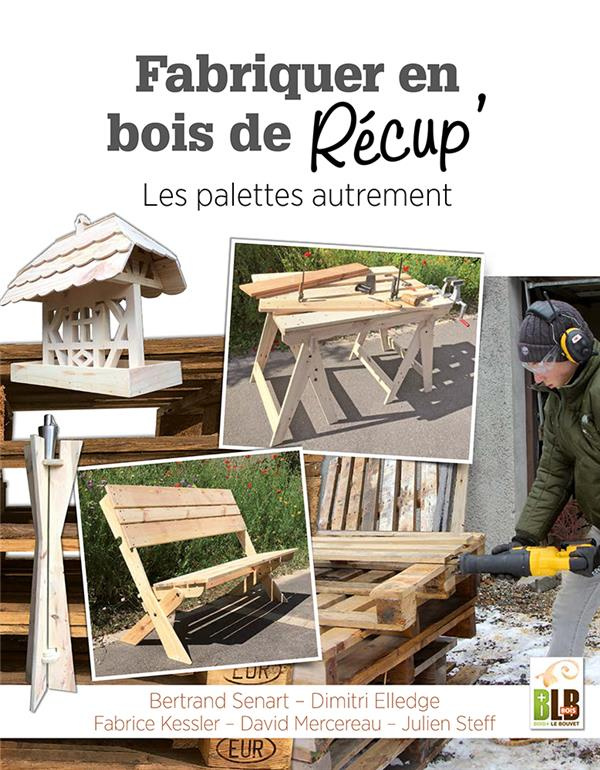 Fabriquer en bois de récup'. Les palettes autrement