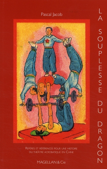 La souplesse du dragon. Repères et références pour une histoire du théâtre acrobatique en Chine