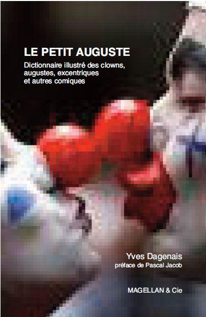 Le petit Auguste alphabétique. Anthologie universelle des clows, augustes, excentriques et autres co