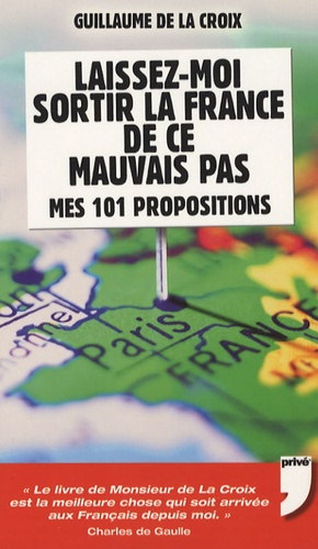 Laissez-moi sortir la France de ce mauvais pas. Mes 101 propositions