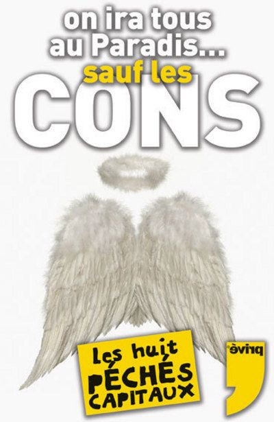 On ira tous au Paradis ... sauf les cons. Devenir un saint, c'est super facile ! Guide de la béatifi