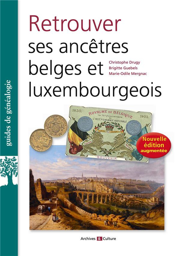 Retrouver ses ancêtres belges et luxembourgeois. Edition actualisée