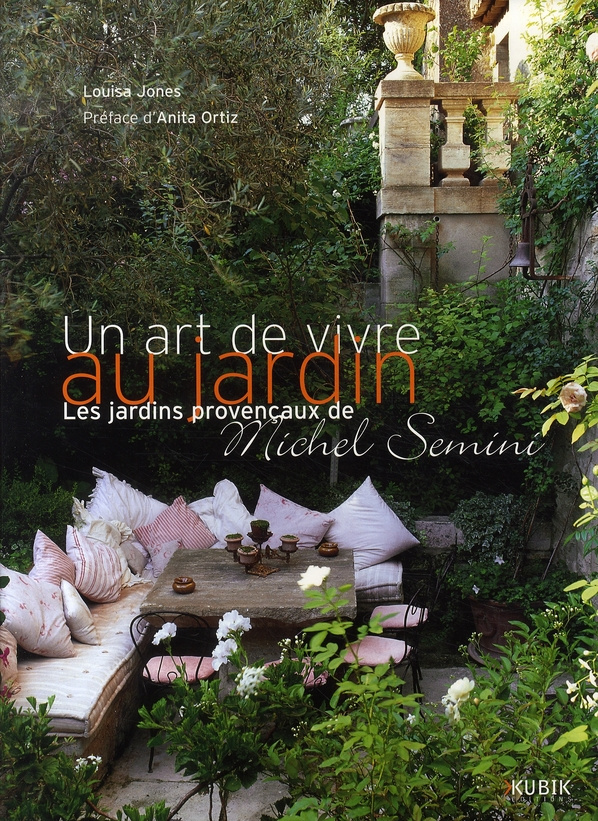 Un art de vivre au jardin. Les jardins provençaux de Michel Semini